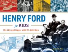 Henry Ford for Kids : His Life and Ideas, with 21 Activities