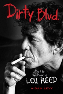 Dirty Blvd. : The Life and Music of Lou Reed