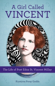 A Girl Called Vincent : The Life of Poet Edna St. Vincent Millay