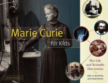 Marie Curie for Kids : Her Life and Scientific Discoveries, with 21 Activities and Experiments, Paperback Book Marie Curie for Kids : Her Life and Scientific Discoveries, with 21 Activities and Experiments, Paperback Book