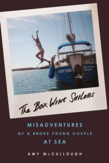 The Box Wine Sailors : Misadventures of a Broke Young Couple at Sea, Paperback / softback Book The Box Wine Sailors : Misadventures of a Broke Young Couple at Sea, Paperback / softback Book