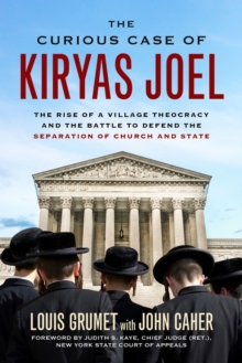Curious Case of Kiryas Joel : The Rise of a Village Theocracy and the Battle to Defend the Separation of Church and State, Hardback Book Curious Case of Kiryas Joel : The Rise of a Village Theocracy and the Battle to Defend the Separation of Church and State, Hardback Book