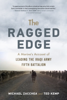 The Ragged Edge : A US Marine's Account of Leading the Iraqi Army Fifth Battalion