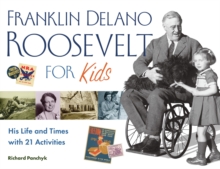 Franklin Delano Roosevelt for Kids : His Life and Times with 21 Activities