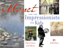 Monet and the Impressionists for Kids : Their Lives and Ideas, 21 Activities