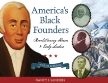 America's Black Founders : Revolutionary Heroes & Early Leaders with 21 Activities