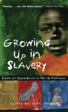 Growing Up in Slavery : Stories of Young Slaves as Told By Themselves