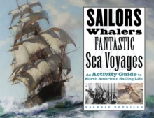 Sailors, Whalers, Fantastic Sea Voyages : An Activity Guide to North American Sailing Life