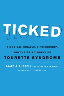 Ticked : A Medical Miracle, a Friendship, and the Weird World of Tourette Syndrome