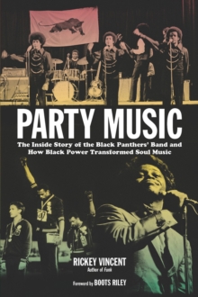 Party Music : The Inside Story of the Black Panthers' Band and How Black Power Transformed Soul Music, Paperback Book Party Music : The Inside Story of the Black Panthers' Band and How Black Power Transformed Soul Music, Paperback Book