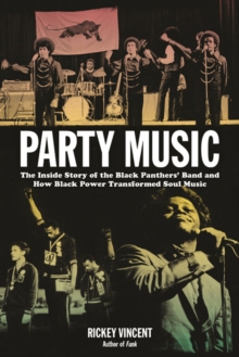 Party Music : The Inside Story of the Black Panthers' Band and How Black Power Transformed Soul Music