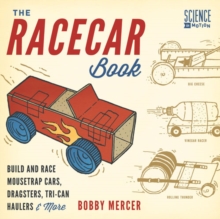 The Racecar Book : Build and Race Mousetrap Cars, Dragsters, Tri-Can Haulers & More