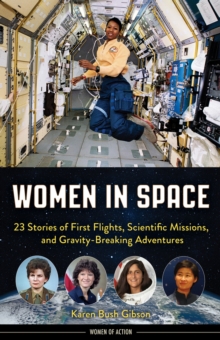 Women in Space : 23 Stories of First Flights, Scientific Missions, and Gravity-Breaking Adventures, Hardback Book Women in Space : 23 Stories of First Flights, Scientific Missions, and Gravity-Breaking Adventures, Hardback Book