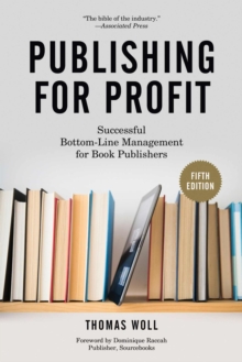 Publishing for Profit : Successful Bottom-Line Management for Book Publishers, Paperback / softback Book Publishing for Profit : Successful Bottom-Line Management for Book Publishers, Paperback / softback Book