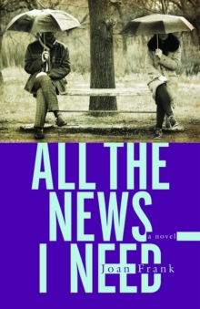 All the News I Need : A Novel