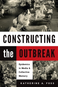 Constructing the Outbreak : Epidemics in Media & Collective Memory