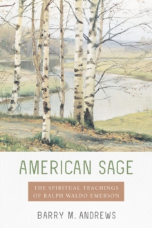 American Sage : The Spiritual Teachings of Ralph Waldo Emerson