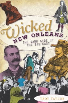 Wicked New Orleans : The Dark Side of the Big Easy