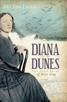 Diana of the Dunes : The True Story of Alice Gray