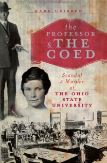 The Professor & the Coed : Scandal & Murder at the Ohio State University