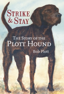 The Story of the Plott Hound: Strike & Stay