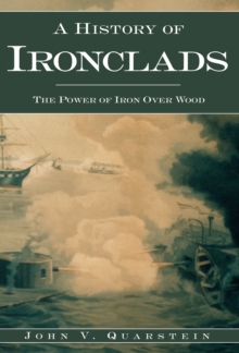 A History of Ironclads : The Power of Iron Over Wood