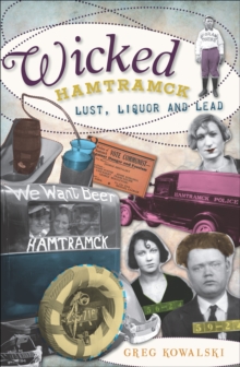 Wicked Hamtramck : Lust, Liquor and Lead