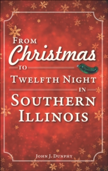 From Christmas to Twelfth Night in Southern Illinois