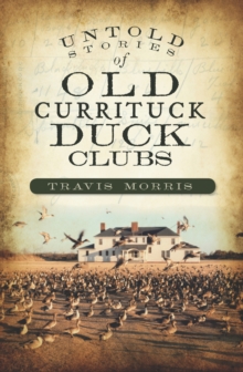 Untold Stories of Old Currituck Duck Clubs