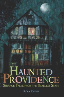 Haunted Providence : Strange Tales from the Smallest State