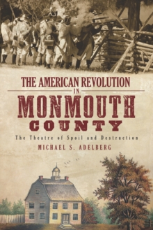 The American Revolution in Monmouth County: The Theatre of Spoil and Destruction