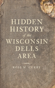 Hidden History of the Wisconsin Dells Area