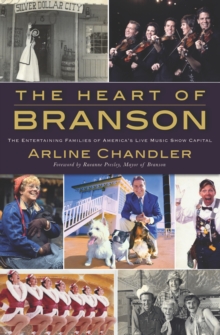 The Heart of Branson: The Entertaining Families of America's Live Music Show Capital