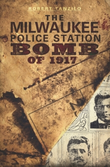 The Milwaukee Police Station Bomb of 1917