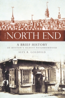 The North End: A Brief History of Boston's Oldest Neighborhood