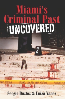 Miami's Criminal Past : Uncovered