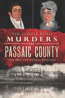 The Goffle Road Murders of Passaic County : The 1850 Van Winkle Killings