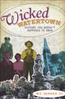 Wicked Watertown : History You Weren't Supposed to Know