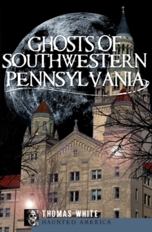 Ghosts of Southwestern Pennsylvania