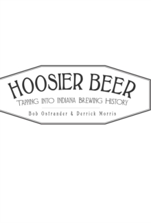 Hoosier Beer : Tapping into Indiana Brewing History