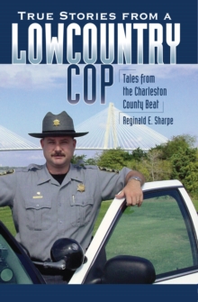 True Stories from a Lowcountry Cop : Tales from the Charleston County Beat