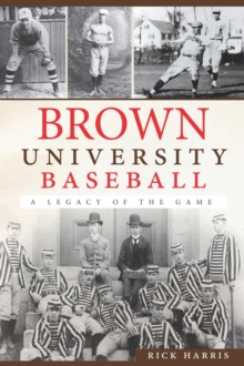 Brown University Baseball : A Legacy of the Game