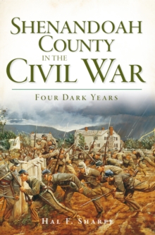 Shenandoah County in the Civil War : Four Dark Years