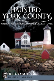 Haunted York County : Mystery and Lore from Maine's Oldest Towns