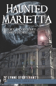 Haunted Marietta : History and Mystery in Ohio's Oldest City