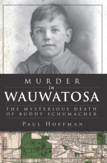 Murder in Wauwatosa : The Mysterious Death of Buddy Schumacher