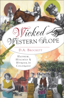 Wicked Western Slope : Mayhem, Michief & Murder in Colorado