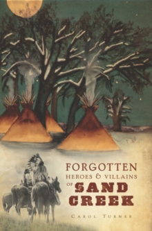 Forgotten Heroes & Villains of Sand Creek