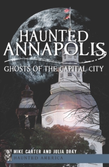 Haunted Annapolis : Ghosts of the Capital City