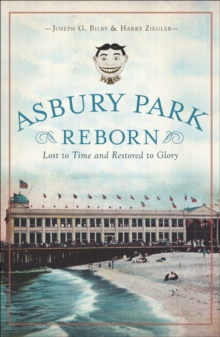 Asbury Park Reborn : Lost to Time and Restored to Glory